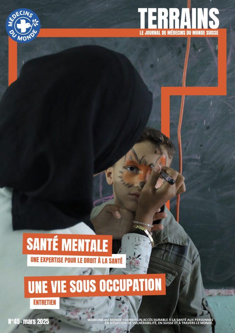 Terrains le journal de Médecins du Monde Suisse | Santé mentale une expertise pour le droit à la santé | Palestine Une vie sous occupation entretien